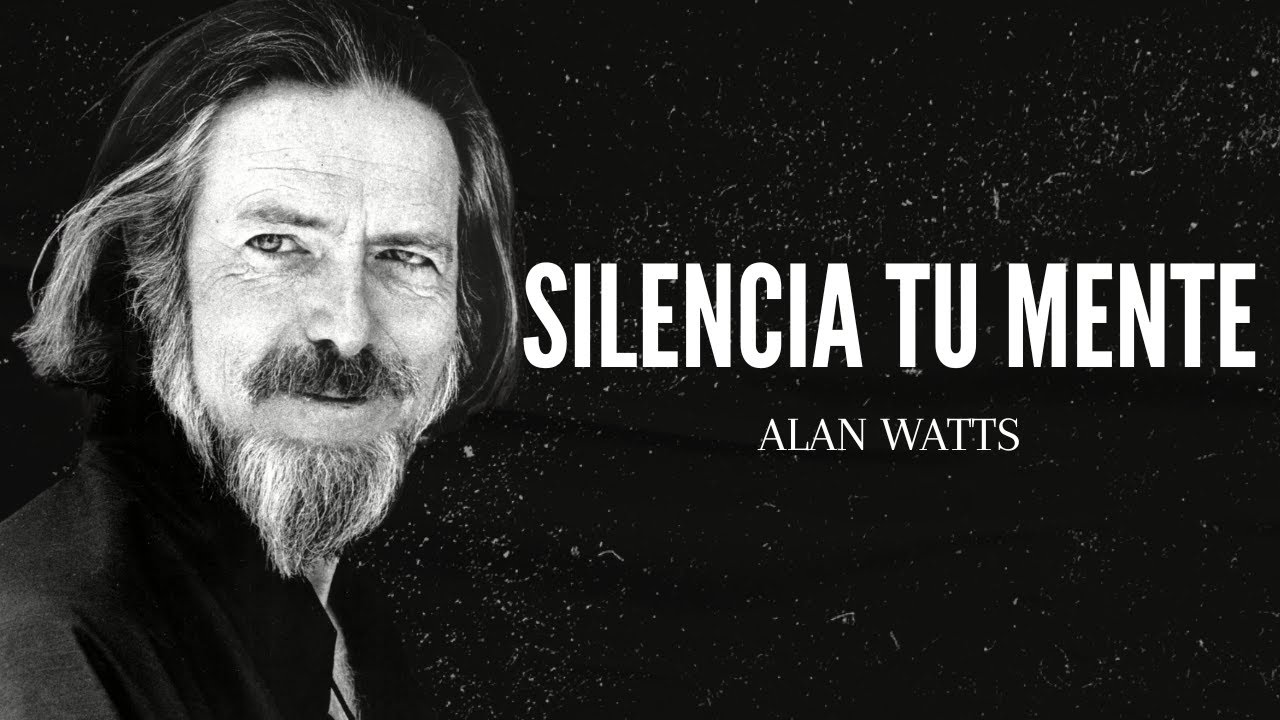 Alan Watts - Silenciar la Mente (El Arte de No Hacer Nada)