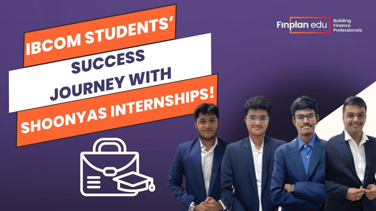 Successful Internship Experience with Shoonyas - Hear from Our IB.com Students at FinPlan Edu!