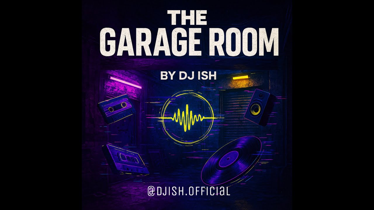 THE GARAGE ROOM  |  DJ ISH