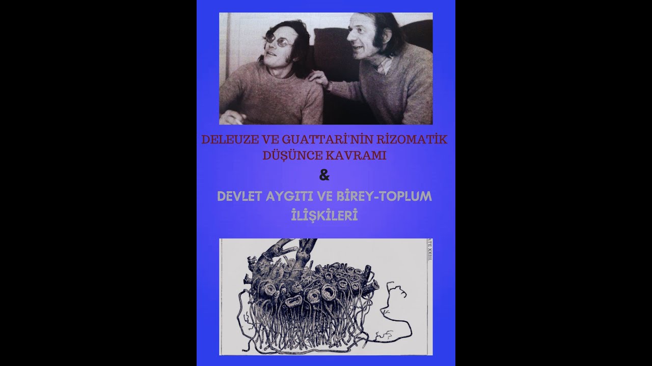 DELEUZE VE GUATTARİ'NİN RİZOMATİK DÜŞÜNCE KAVRAMI   &  DEVLET AYGITI VE BİREY-TOPLUM İLİŞKİLERİ