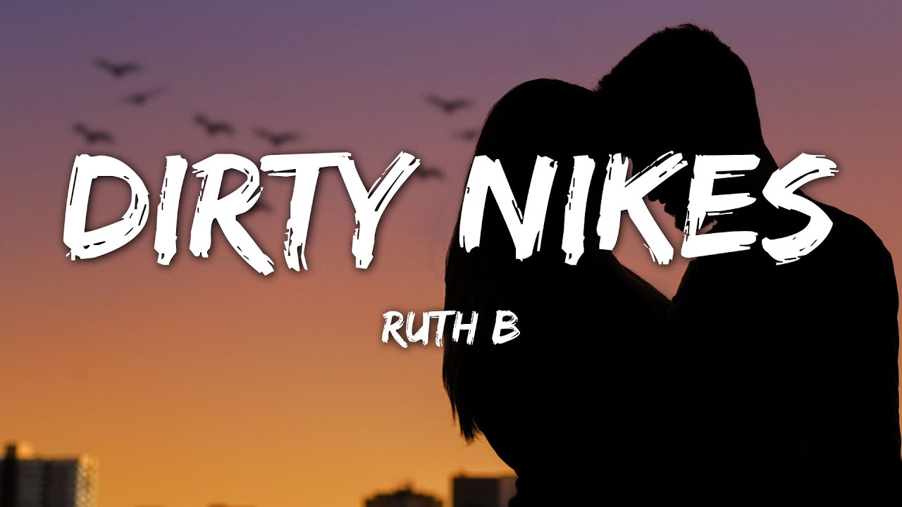Ruth B. - Dirty Nikes (Lyrics)