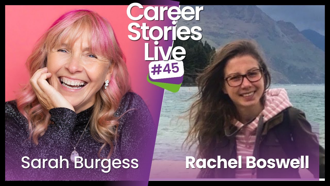 Career Stories LIVE with Sarah Burgess and Rachel Boswell