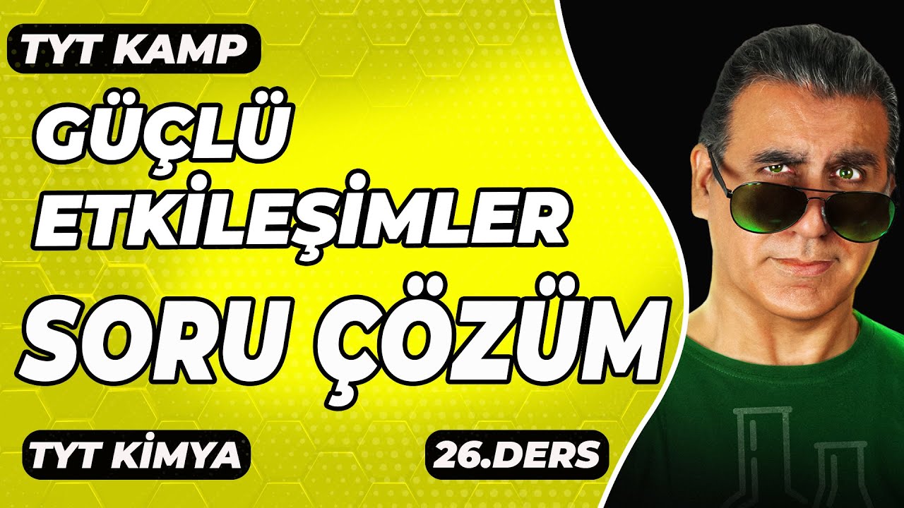 GÜÇLÜ ETKİLEŞİMLER KARMA TEST 2 / 3 (  TYT KİMYA )