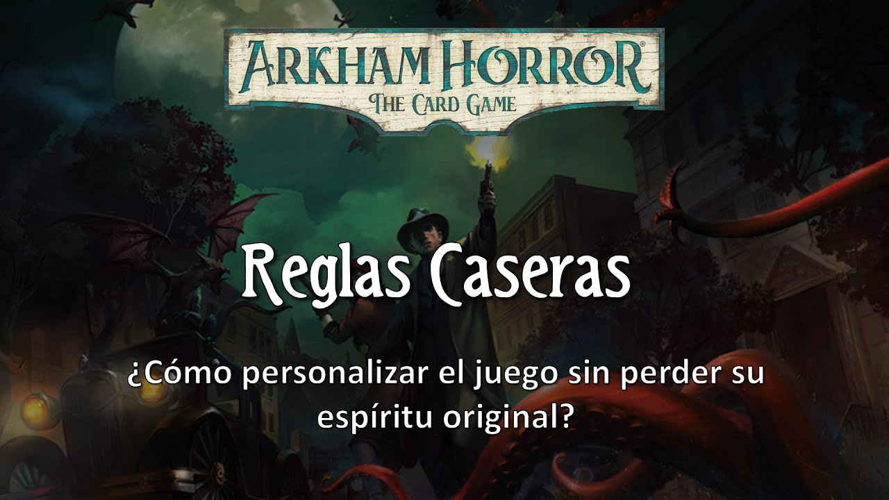Reglas caseras para Arkham Horror LCG (que no desvirtúan el juego)