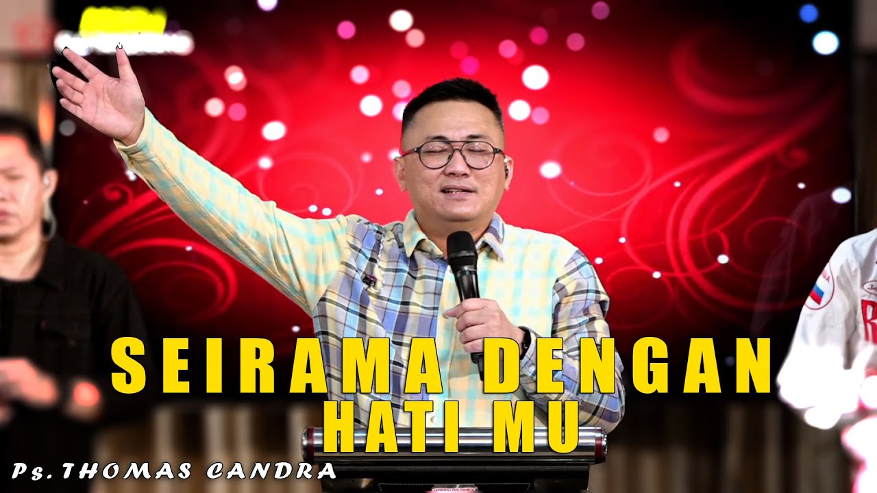 SEIRAMA DENGAN HATI MU by Ps. Thomas Candra
