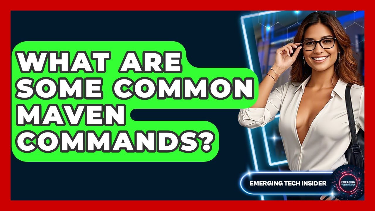 What Are Some Common Maven Commands? - Emerging Tech Insider