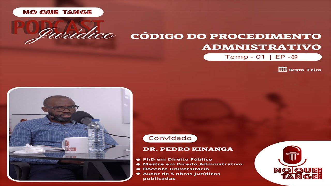 TEMA: CÓDIGO DO PROCEDIMENTO ADMINISTRATIVO - CONVIDADO PHD. PEDRO KINANGA DOS SANTOS