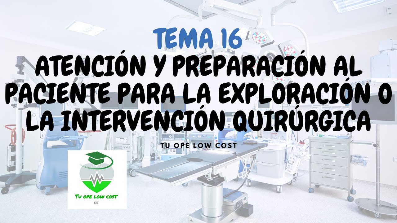 ATENCIÓN Y PREPARACIÓN DEL PACIENTE PARA LA EXPLORACIÓN O INTERVENCIÓN QUIRÚRGICA.