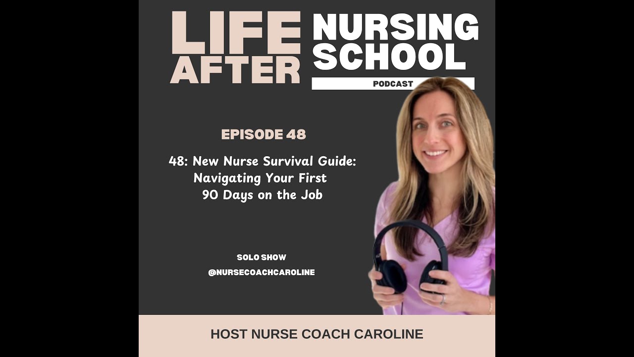 Ep 48: (Video Podcast) New Nurse Survival Guide: Navigating the First 90 Days on the Job