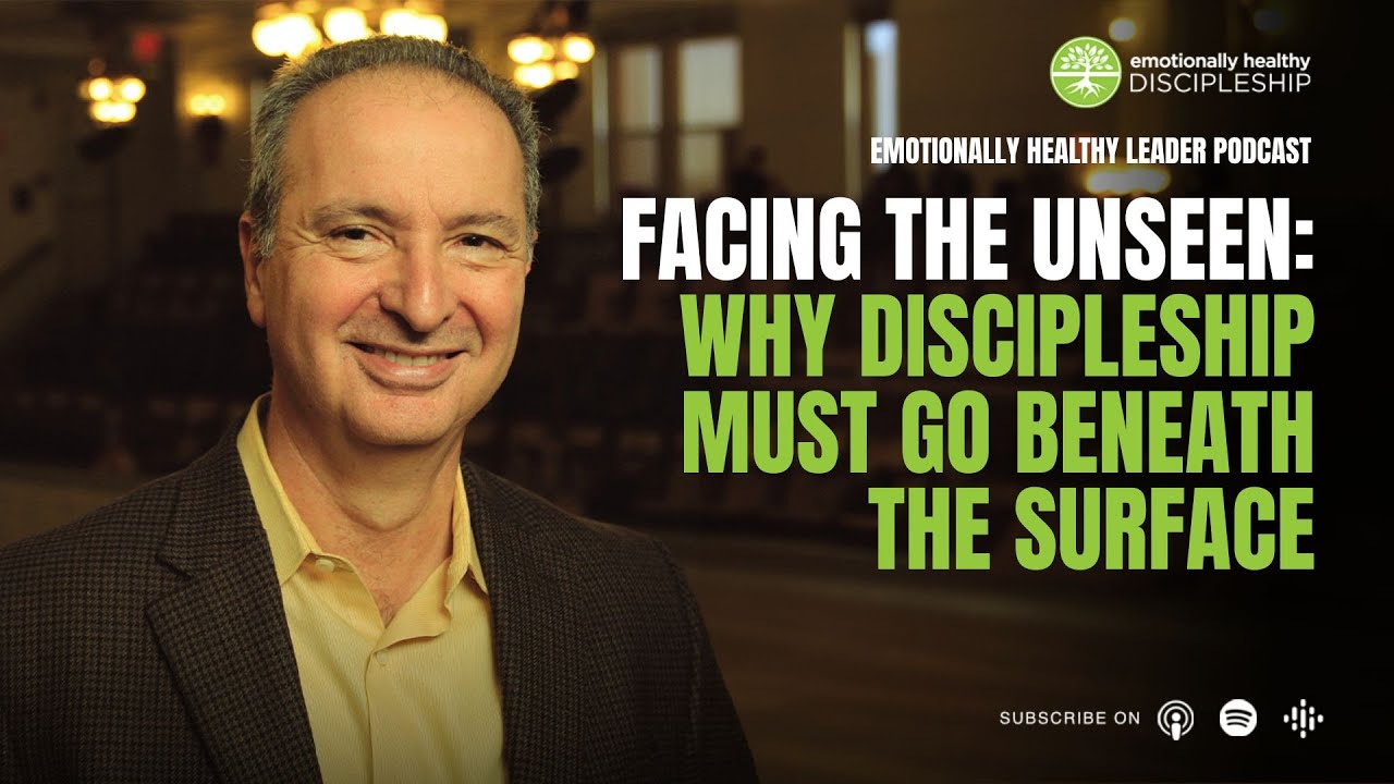 Facing the Unseen: Why Discipleship Must Go Beneath the Surface | Pete Scazzero