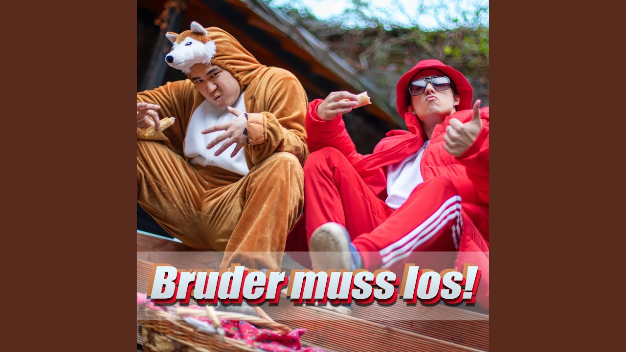 Bruder muss los!