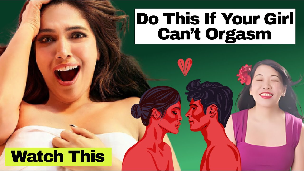 Watch This If You Can&rsquo;t Make Your Girlfriend Orgasm - A clinical sexologist clears all your doubts