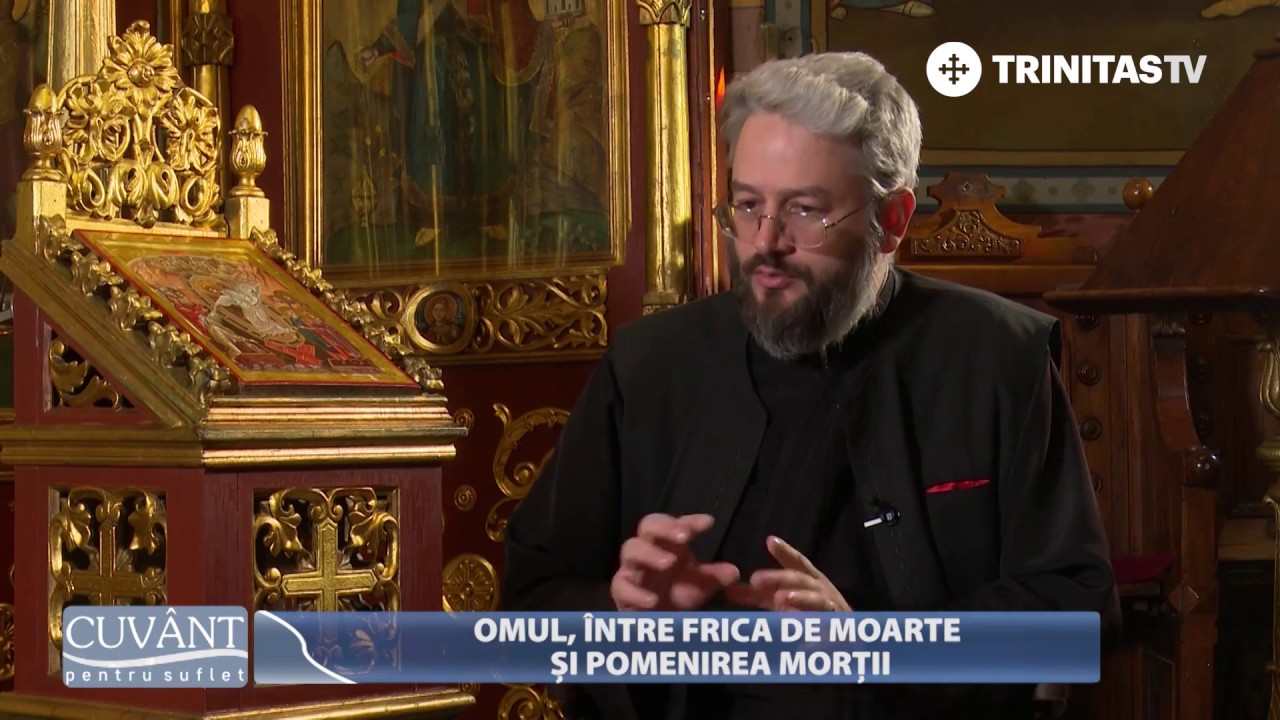 Cuvânt pentru suflet. Omul, între frica de moarte și pomenirea morții (08 03 2018)
