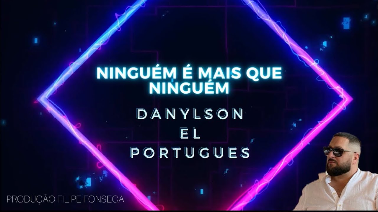 DANILSON EL PORTUGU&Eacute;S NINGU&Eacute;M &Eacute; MAIS  QUE NINGU&Eacute;M PRODU&Ccedil;&Atilde;O FILIPE FONSECA
