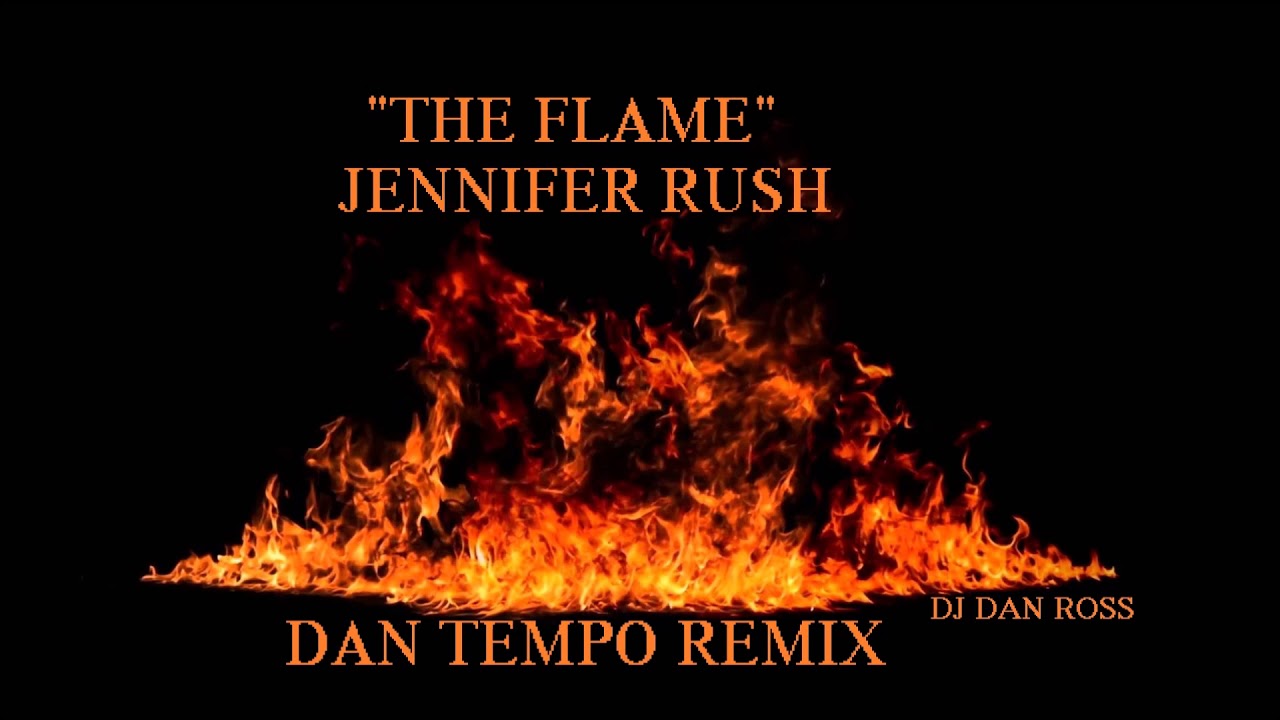JENNIFER RUSH   THE FLAME   DAN TEMPO REMIX 2018   BY DJ DAN ROSS