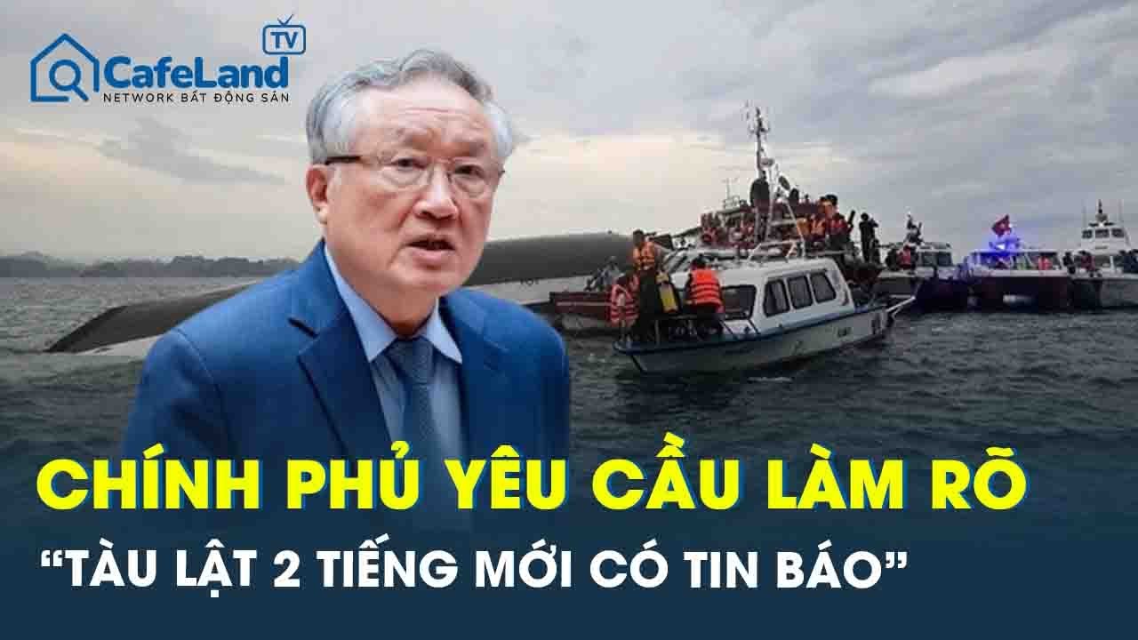 Vụ lật tàu 39 người tử vong ở Hạ Long: Chính phủ chỉ đạo làm rõ “tàu lật 2 tiếng mới có tin báo”