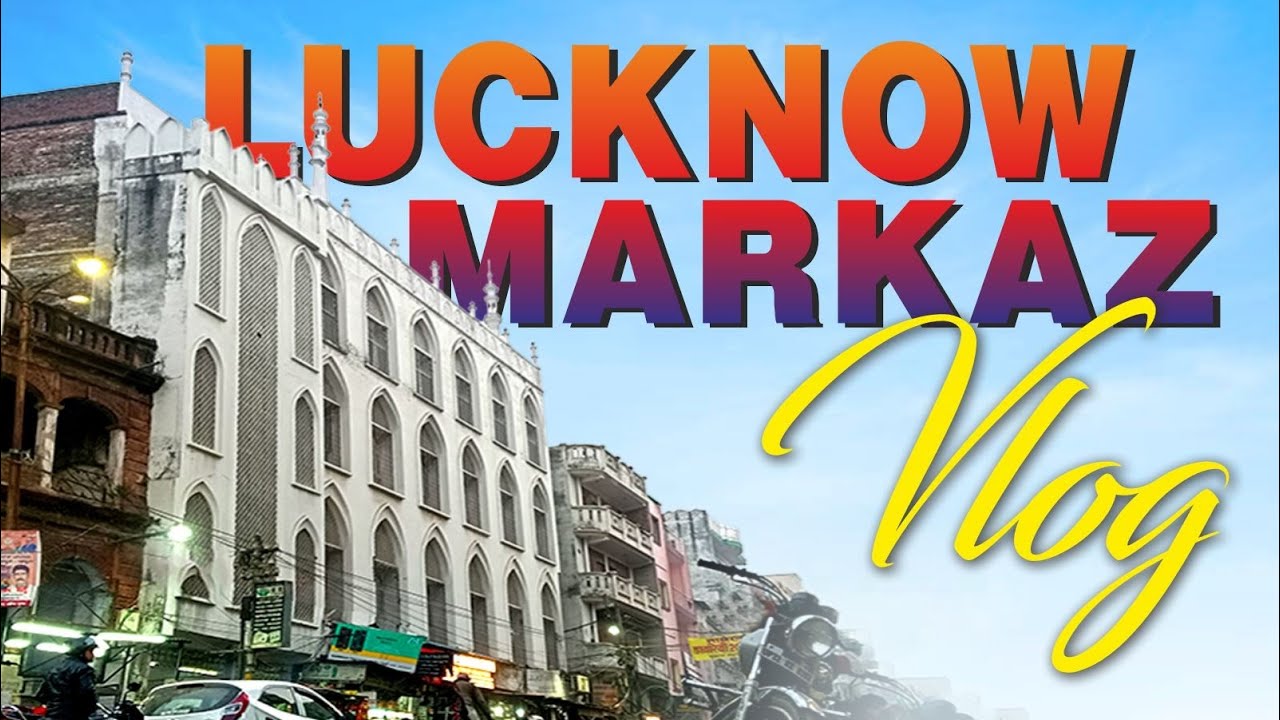 Lucknow Markaz Vlog | Lucknow's Flavour
