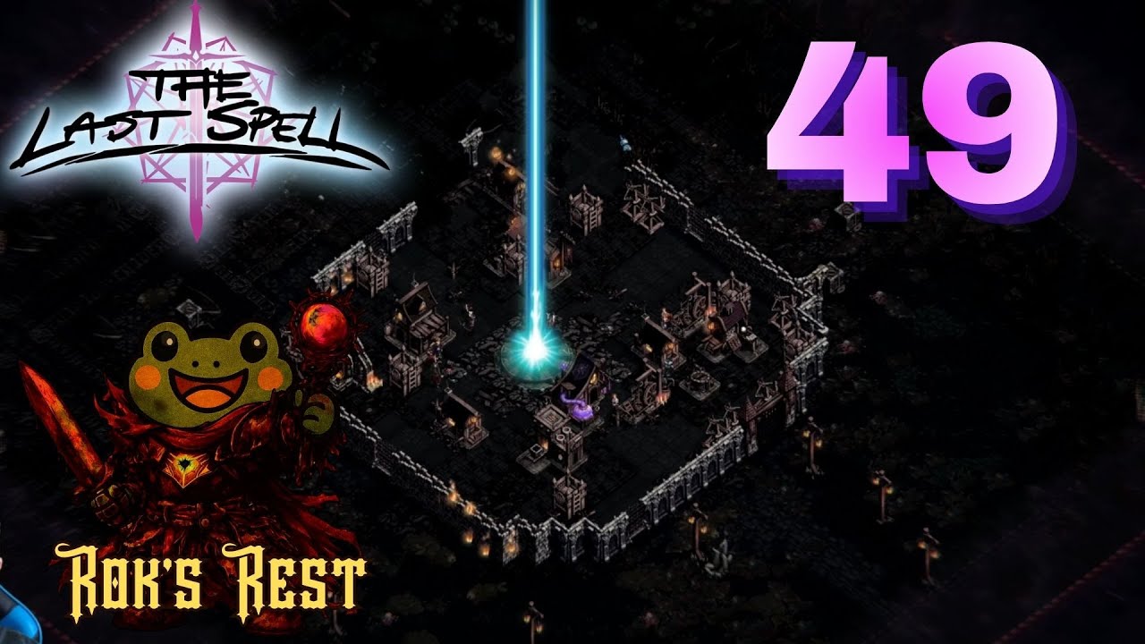 RoksRest Plays The Last Spell - Episode 49