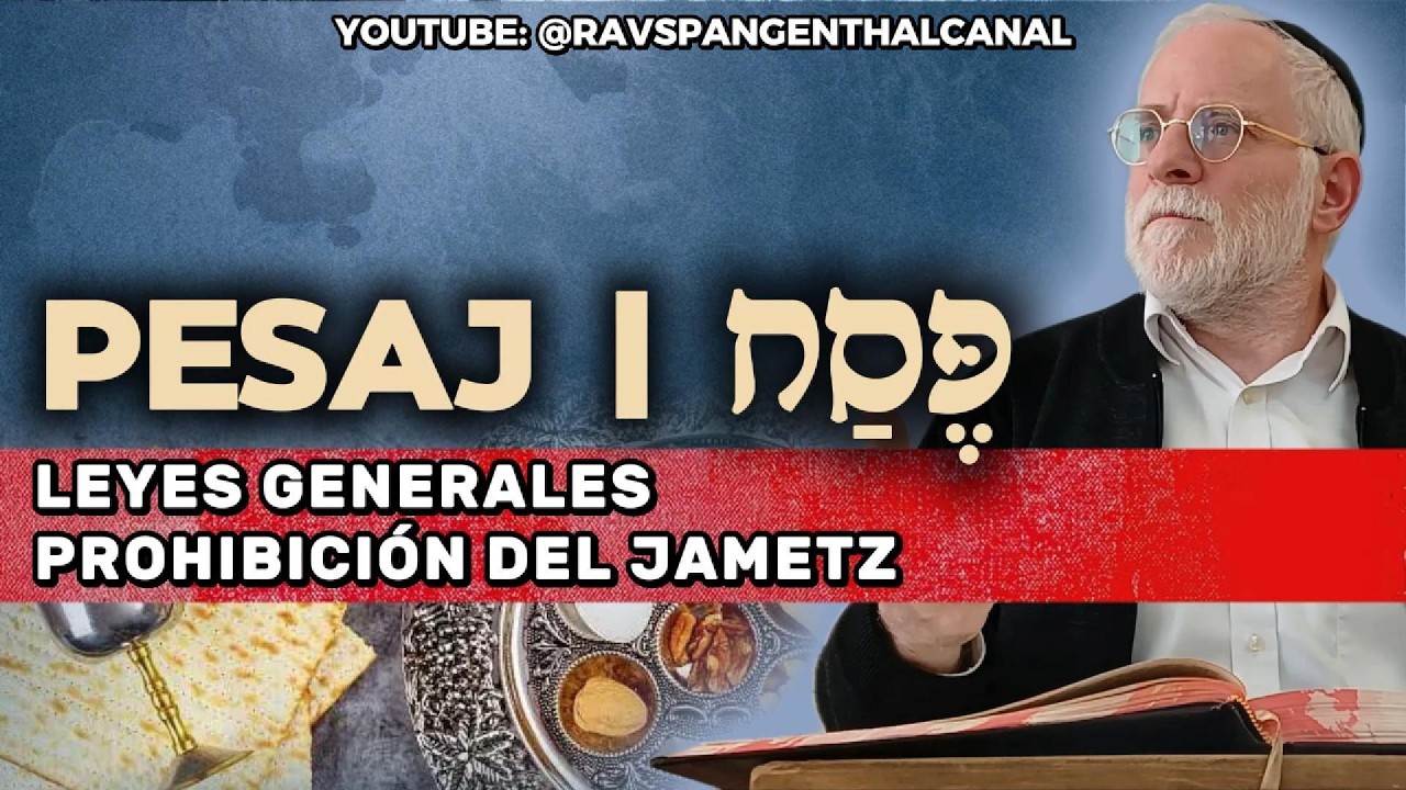 PESAJ | פֶּסַח : ¿Qué es Jametz? | 4 preceptos en la prohibición del jametz | Rav Rafael Spangenthal