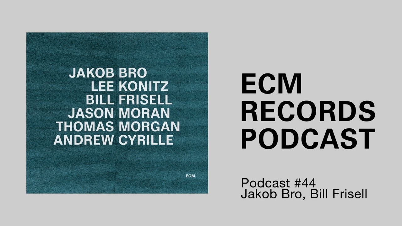 ECM Podcast #44 &ndash; Jakob Bro, Bill Frisell