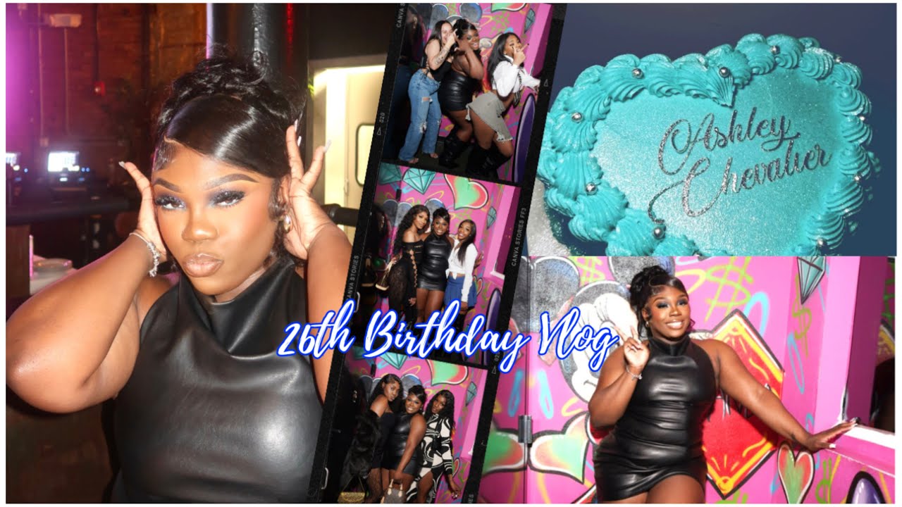 26TH BIRTHDAY VLOG *BIRTHDAY DINNER WITH THE GIRLS* | ASHLEY CHEVALIER
