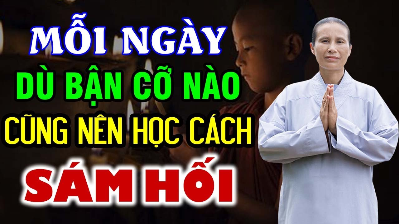Học Cách Sám Hối Mỗi Ngày Để Bớt Nghiệp Chướng - Phạm Thị Yến (Tâm Chiếu Hoàn Quán)