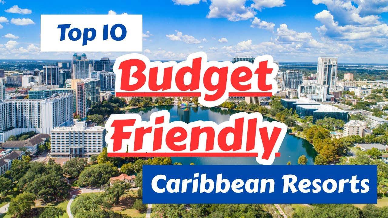 Top 10  Budget Friendly Caribbean Resorts