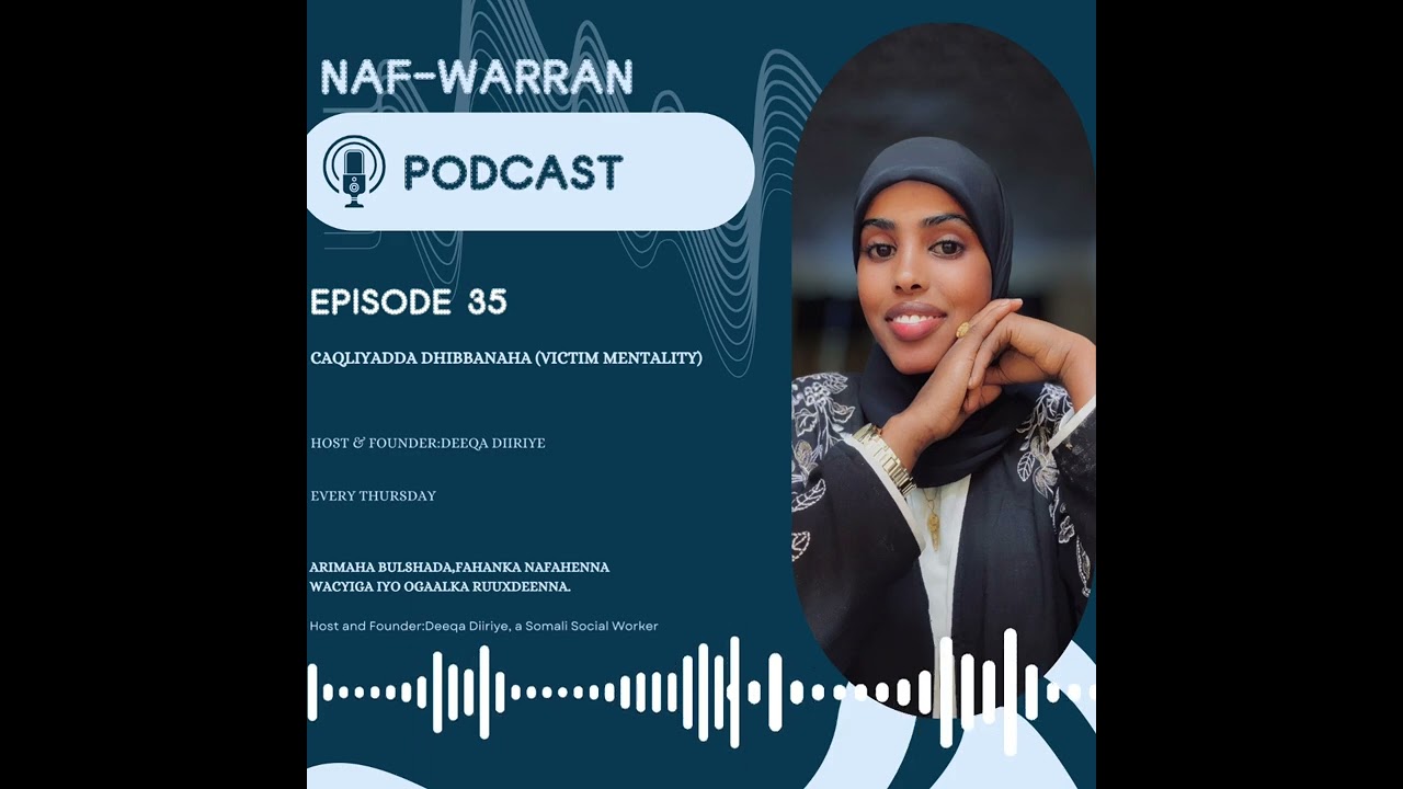 EP35|| CAQLIYADDA DHIBANAHA(VICTIM MENTALITY)