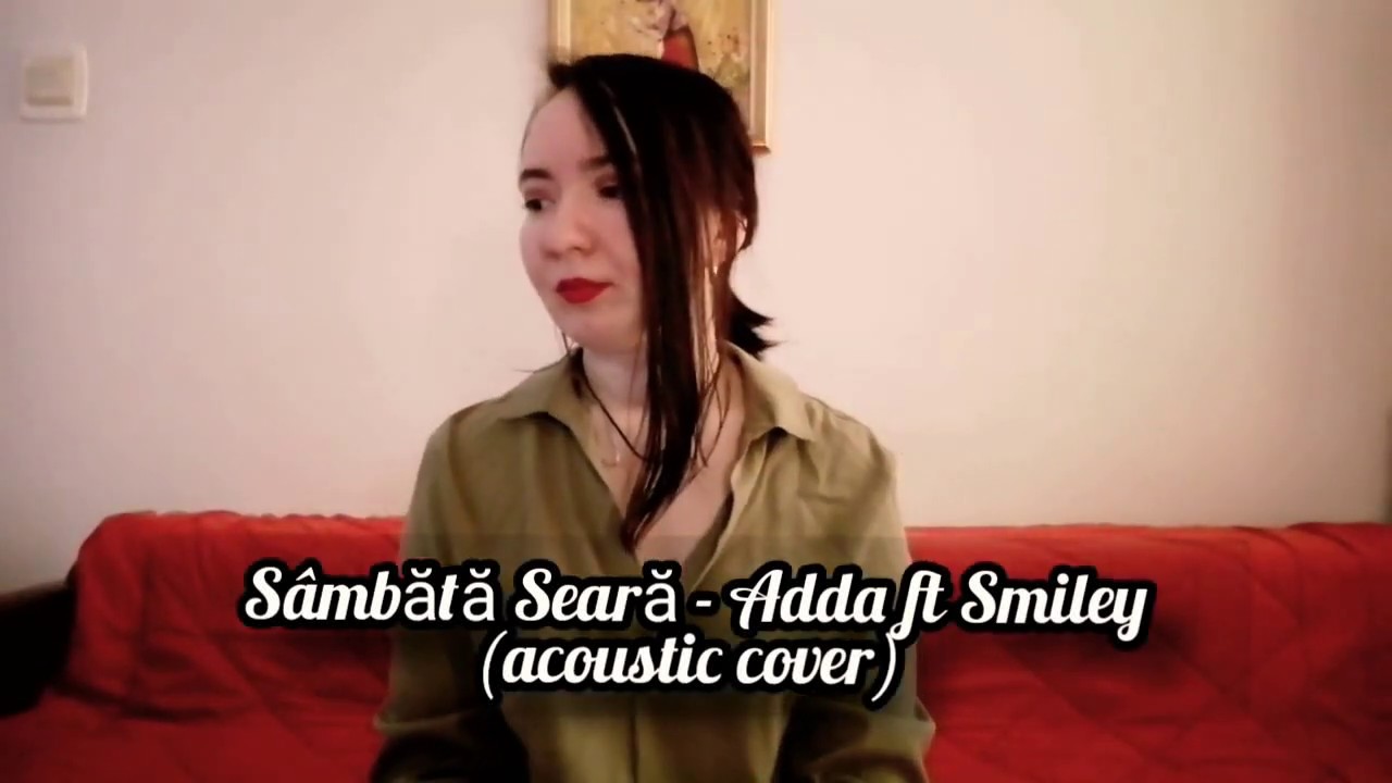 S&acirc;mbătă Seară - Adda ft Smiley (acoustic cover by Ștefania Andone)