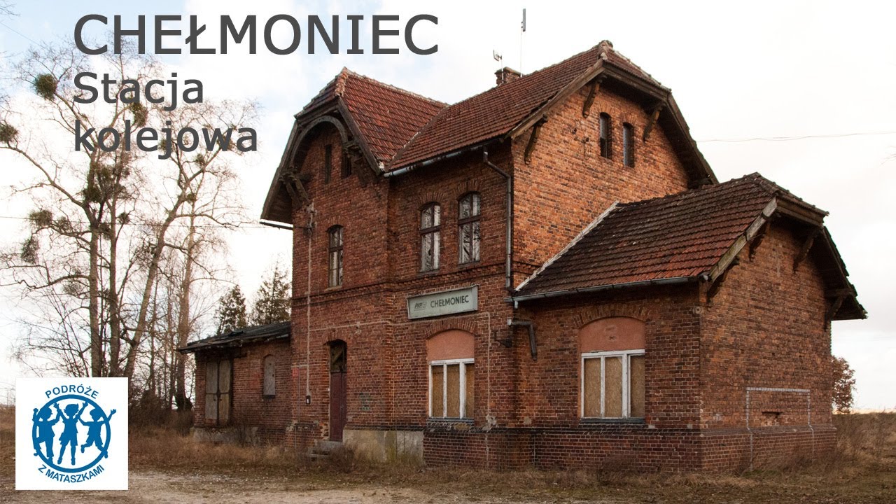 ZAPOMNIANE MIEJSCA - 002 - CHEŁMONIEC - stacja kolejowa