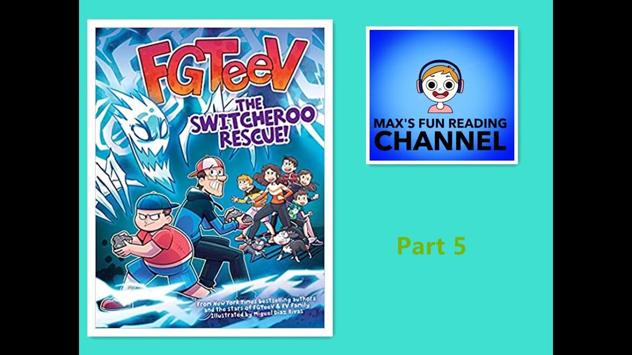Reading FGTeeV Switcheroo Rescue! Part 5