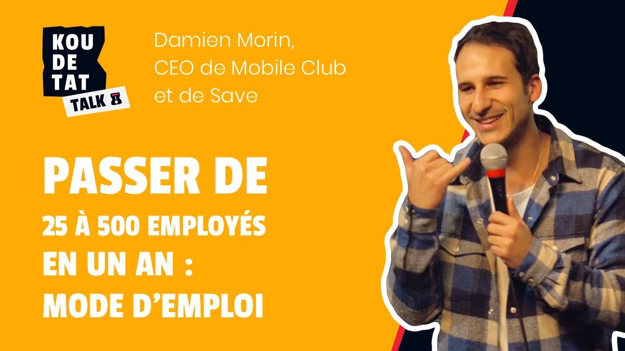 Passer de 25 à 500 employés : mode d'emploi - par Damien Morin, CEO de Mobile Club et de Save