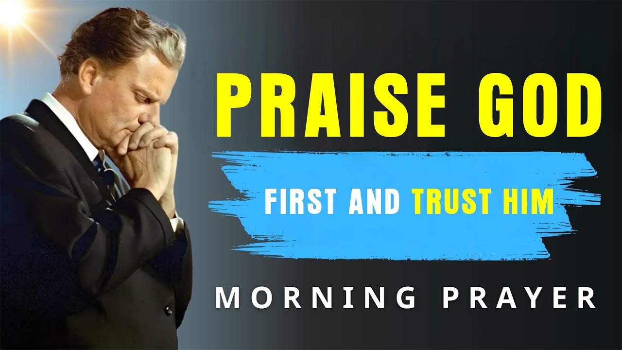 Start Your Day Saying “I Praise You, God” - Powerful Morning Prayer | BillyGraham