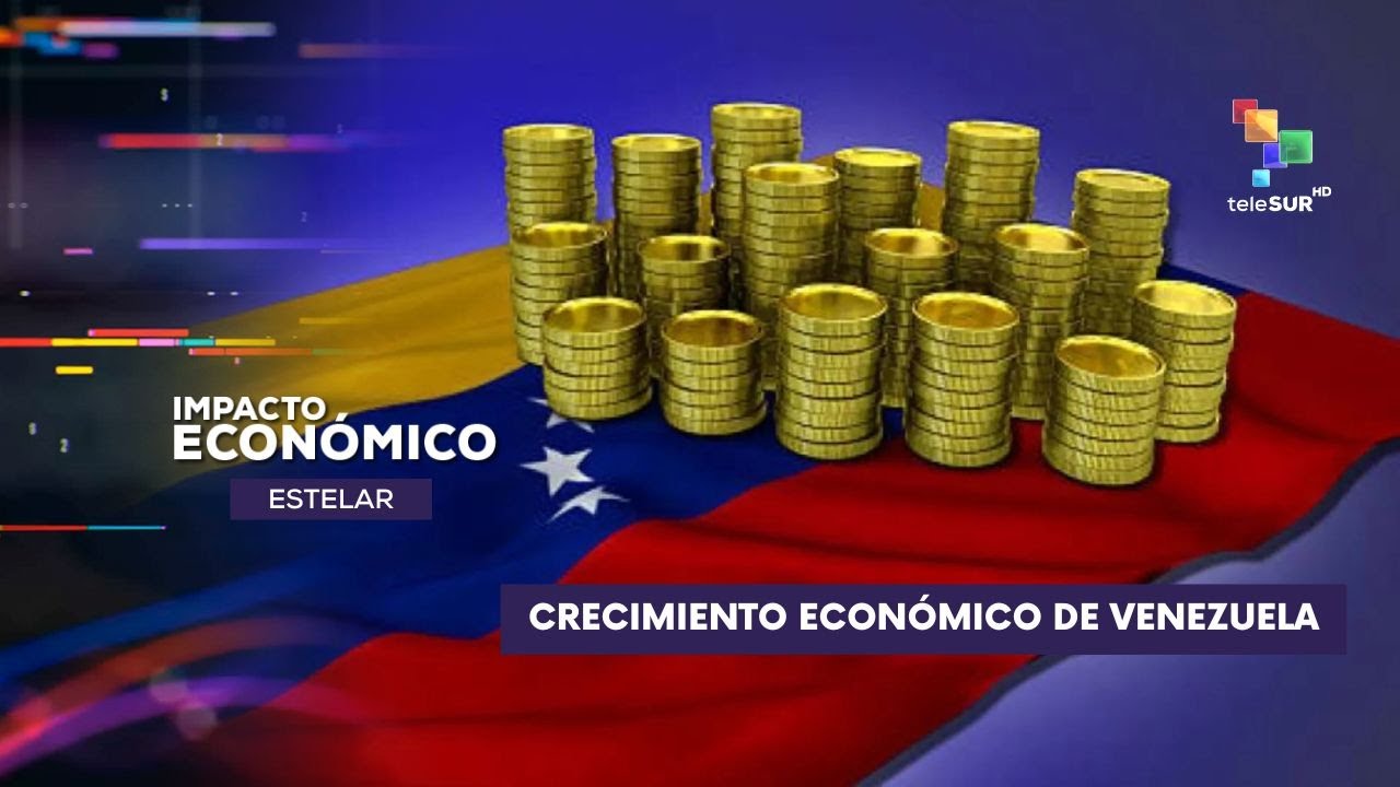 Crecimiento econ&oacute;mico de Venezuela en 2025 IMPACTO ECON&Oacute;MICO ESTELAR 23-05-2025