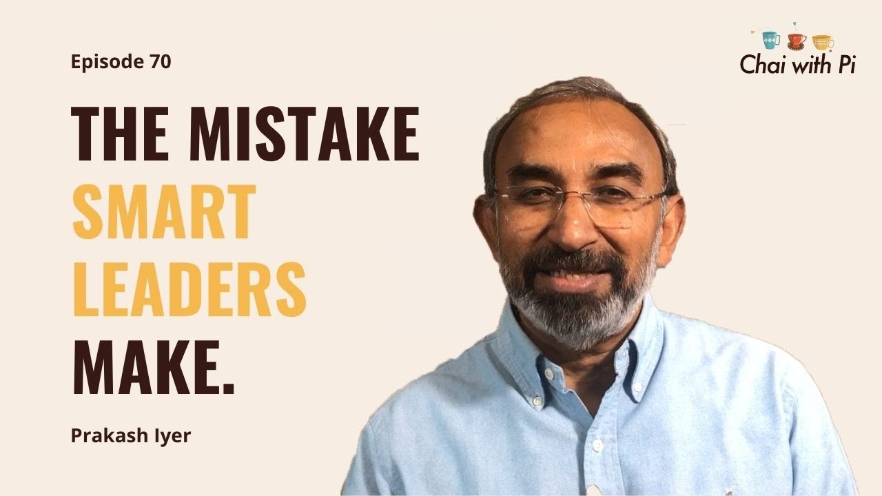 A Critical Mistake Which Smart Leaders Make At Work | Chai with Pi | Prakash Iyer