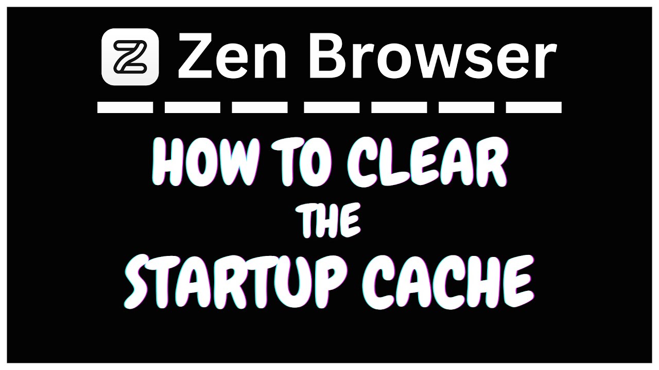 How to Clear the Startup Cache in Zen Web Browser on PC | Fix Loading & Performance Issues