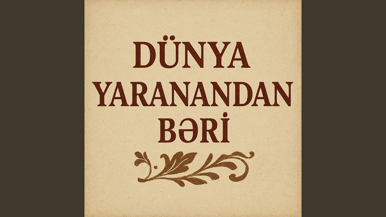 D&uuml;nya Yaranandan Bəri