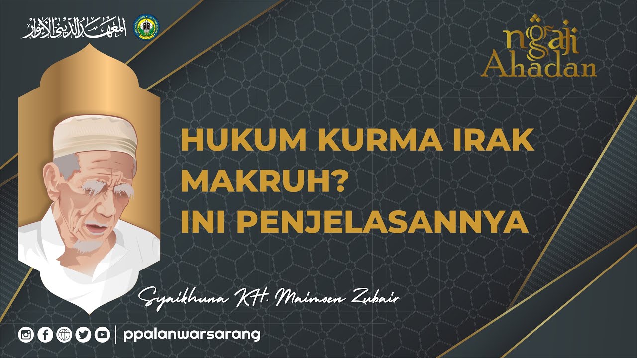 Hukum Kurma Irak Makruh? Ini Penjelasannya | Ngaji Ahadan KH. Maimoen Zubair ~ppalanwarsarang