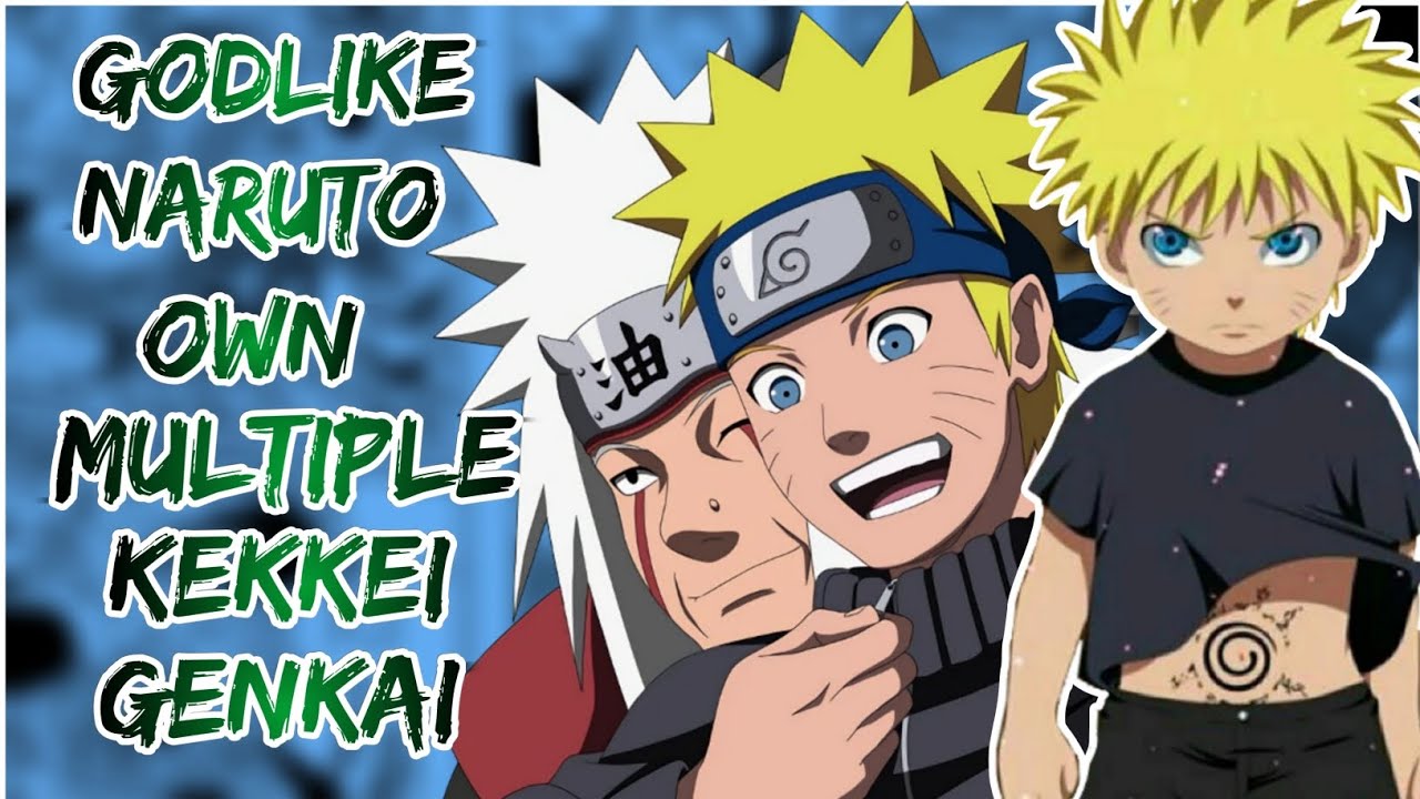 What if godlike Naruto own multiple kekkei genkai | Part 1