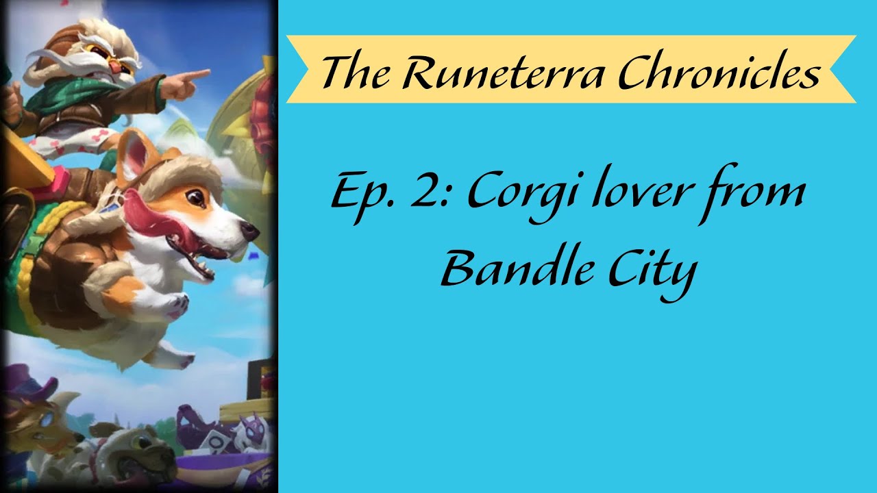 The Runeterra Chronicles: Ep.2 The Corgi Lover from Bandle City
