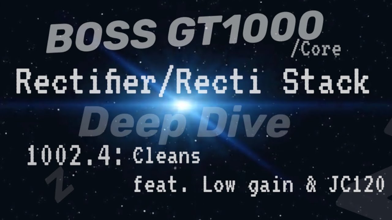 Amp Deep Dive BOSS GT1000 1002.4: Rectifier/Recti Stack Cleans