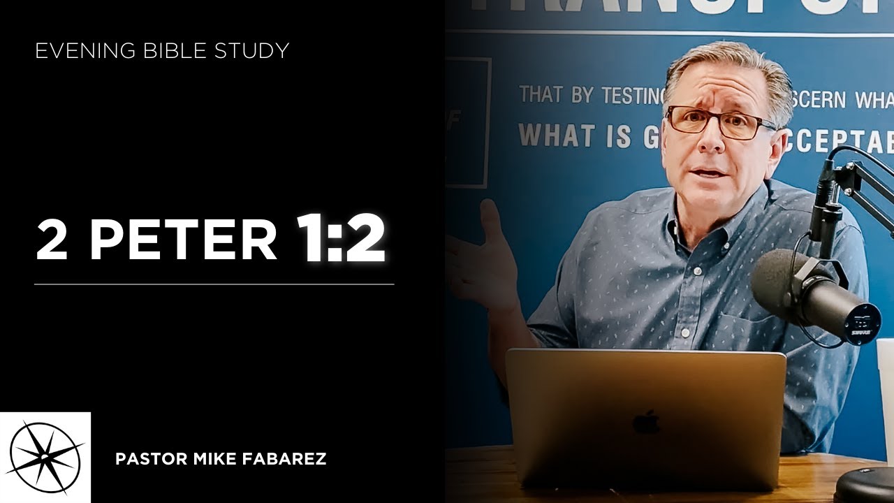 2 Peter 1:2 | Evening Bible Study | Pastor Mike Fabarez
