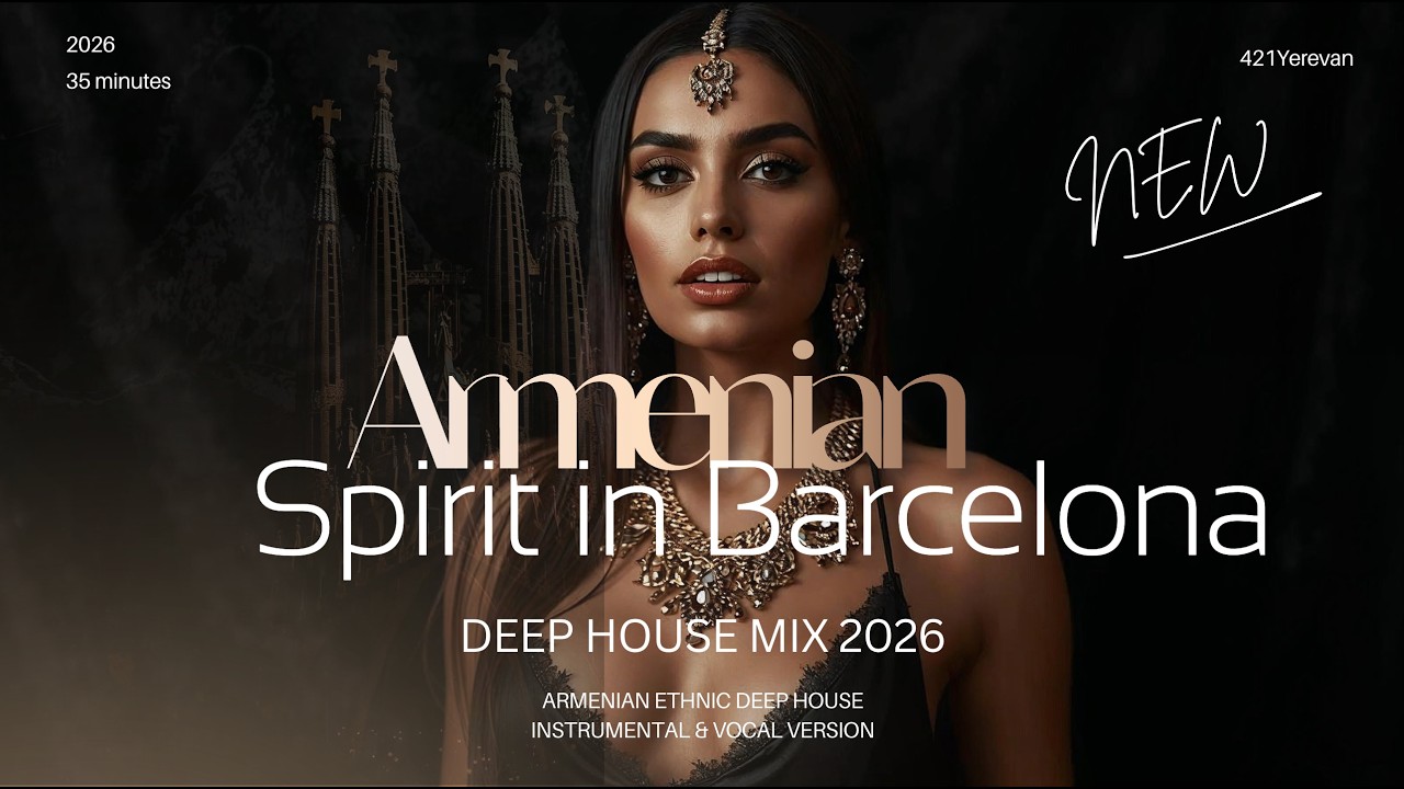 Armenian Spirit in Barcelona 🇦🇲🇪🇸 Deep House Mix 2026 | Mediterranean Lounge / Cafe Music