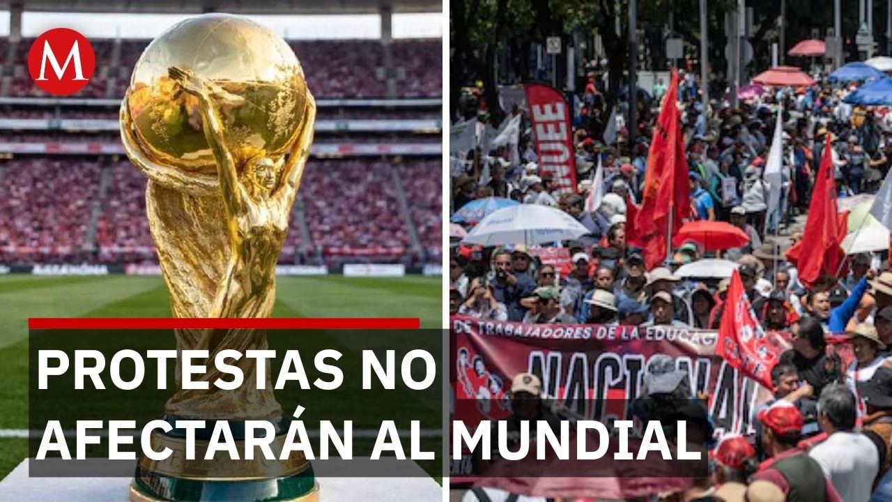 &iexcl;A 48 horas del Mundial! Caos por manifestaciones y la postura del Gobierno de M&eacute;xico