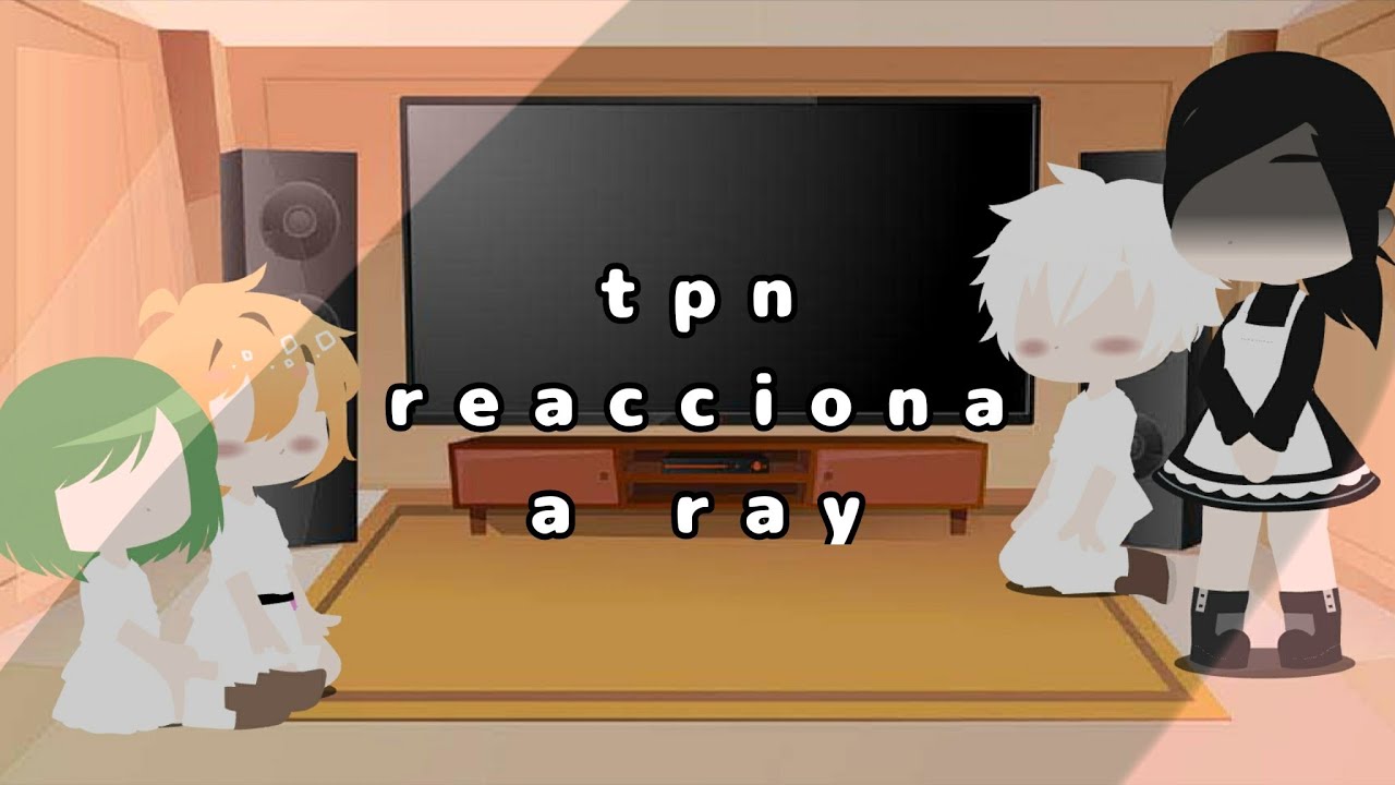 tpn reacciona a ray||norray||parte 1/?||hølů_chån