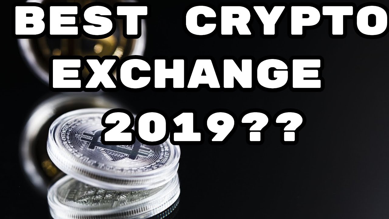 Best Crypto Exchange 2019? Top 3 Crypto Exchanges 2019