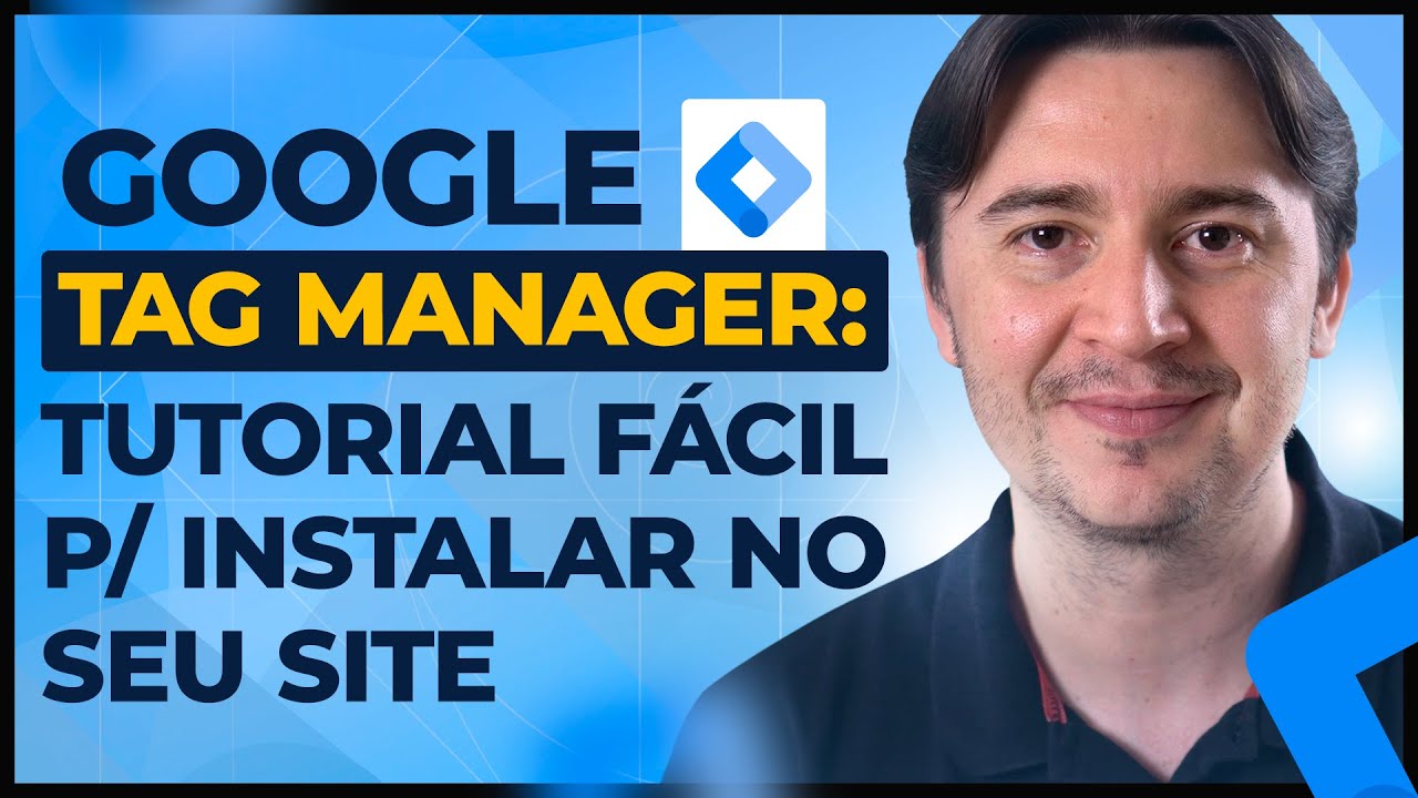 GOOGLE TAG MANAGER: O QUE É E COMO INSTALAR [ATUALIZADO 2022/2023]