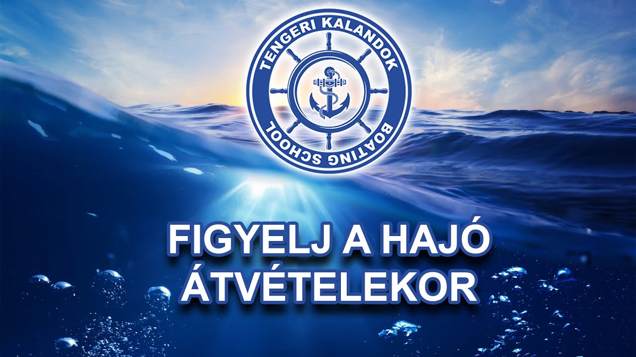 Figyelj a hajó átvételekor!