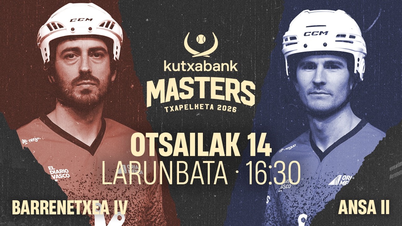 KUTXABANK MASTERS ERREMONTE TXAPELKETA NAGUSIA 2026 - Galarreta pilotalekua - ERREMONTEA ZUZENEAN