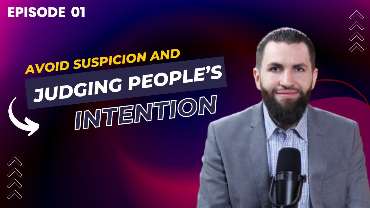 Avoid Suspicion & Judging People&rsquo;s Intentions | Living with The Quran | Ep. 1